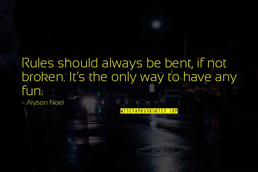 Bent Not Broken Quotes By Alyson Noel: Rules should always be bent, if not broken.