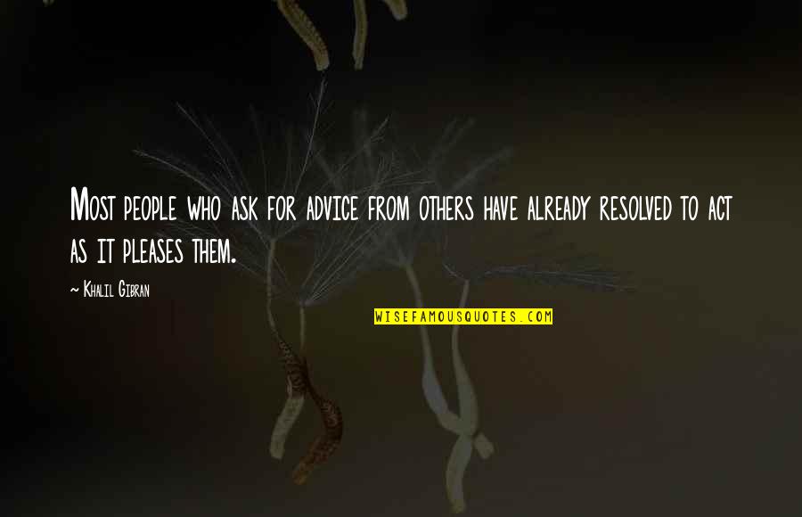 Bent Not Broken Quotes By Khalil Gibran: Most people who ask for advice from others