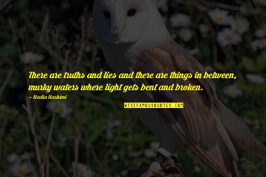 Bent Not Broken Quotes By Nadia Hashimi: There are truths and lies and there are