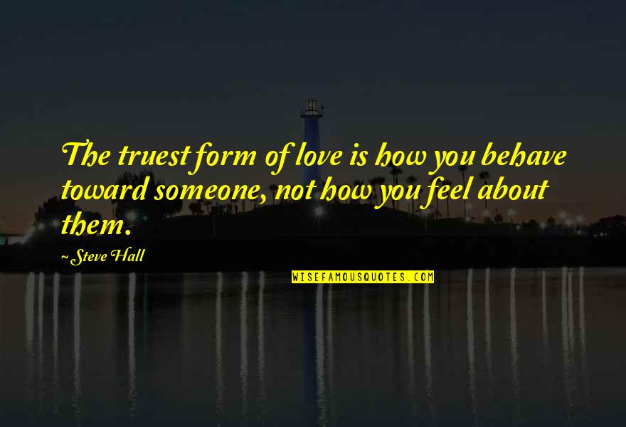 Bent Not Broken Quotes By Steve Hall: The truest form of love is how you