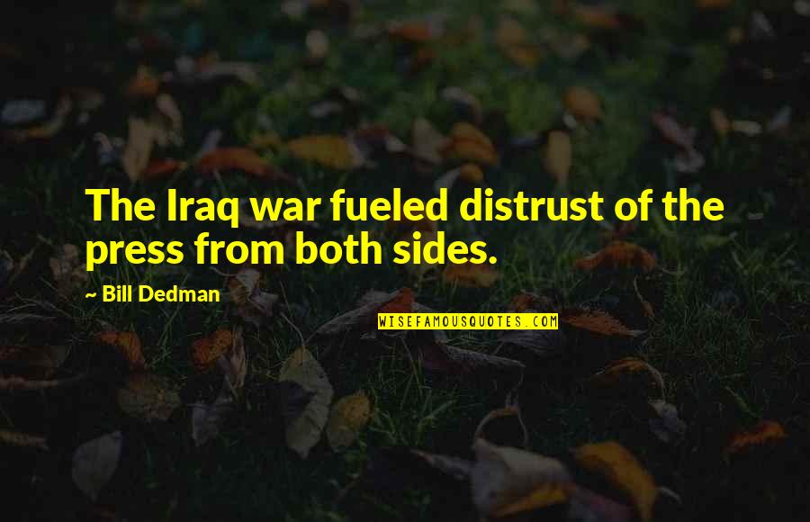 Bent Play Quotes By Bill Dedman: The Iraq war fueled distrust of the press