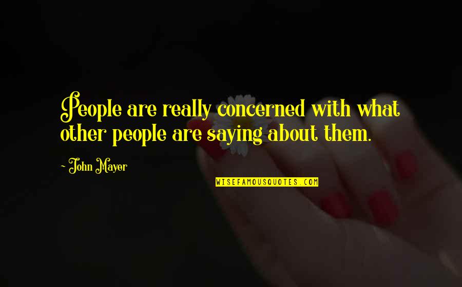 Bentaken Quotes By John Mayer: People are really concerned with what other people