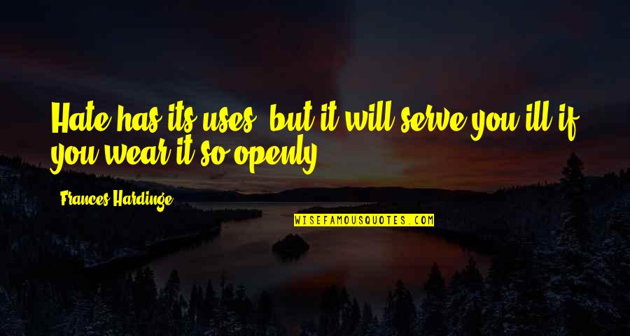 Bentaleb Sofifa Quotes By Frances Hardinge: Hate has its uses, but it will serve Bentaleb Sofifa Quotes By Frances Hardinge: Hate has its uses, but it will serve