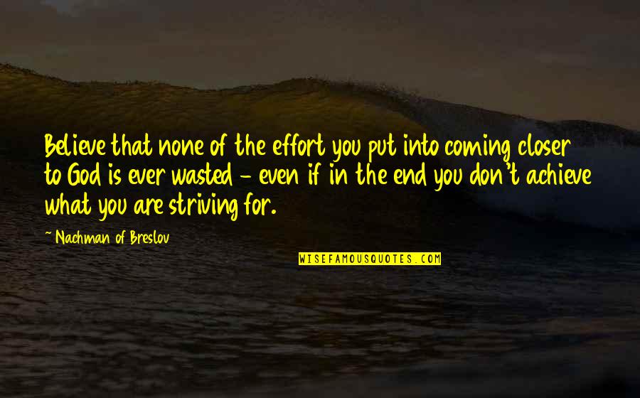 Bentall Quotes By Nachman Of Breslov: Believe that none of the effort you put