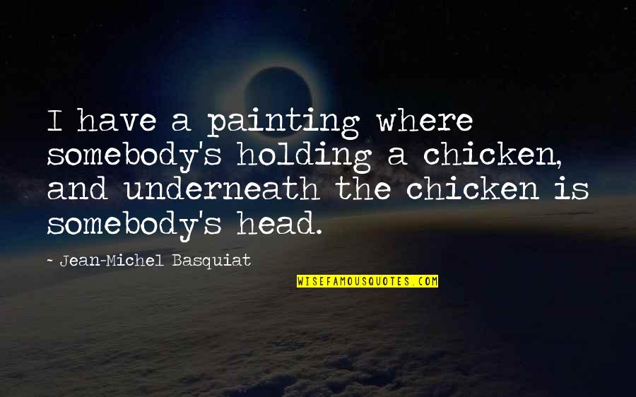 Bentasil Quotes By Jean-Michel Basquiat: I have a painting where somebody's holding a