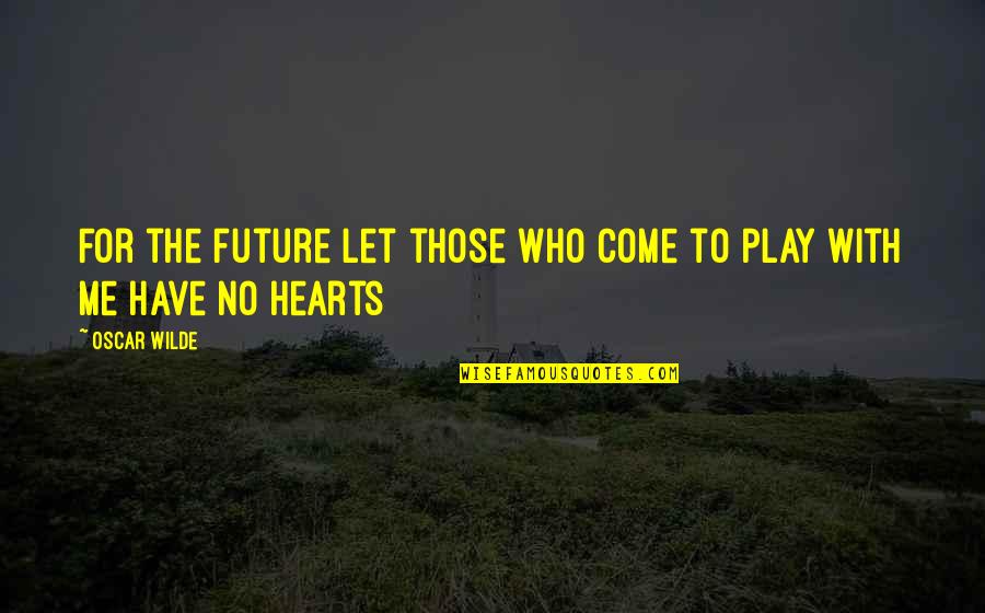Bentasil Quotes By Oscar Wilde: For the future let those who come to