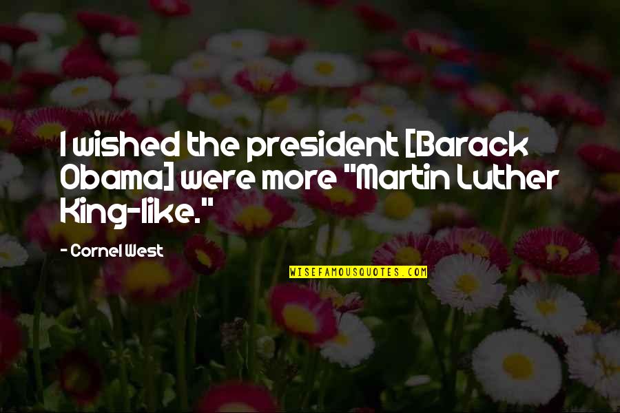 Bentazon Quotes By Cornel West: I wished the president [Barack Obama] were more