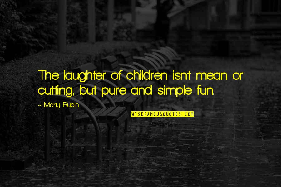 Benternet Quotes By Marty Rubin: The laughter of children isn't mean or cutting,