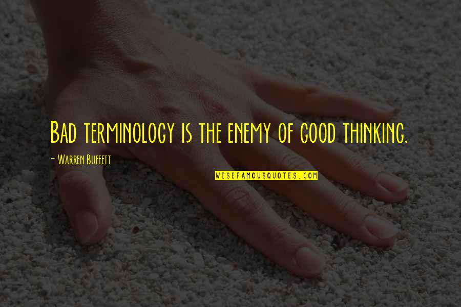 Bentes Boutique Quotes By Warren Buffett: Bad terminology is the enemy of good thinking.