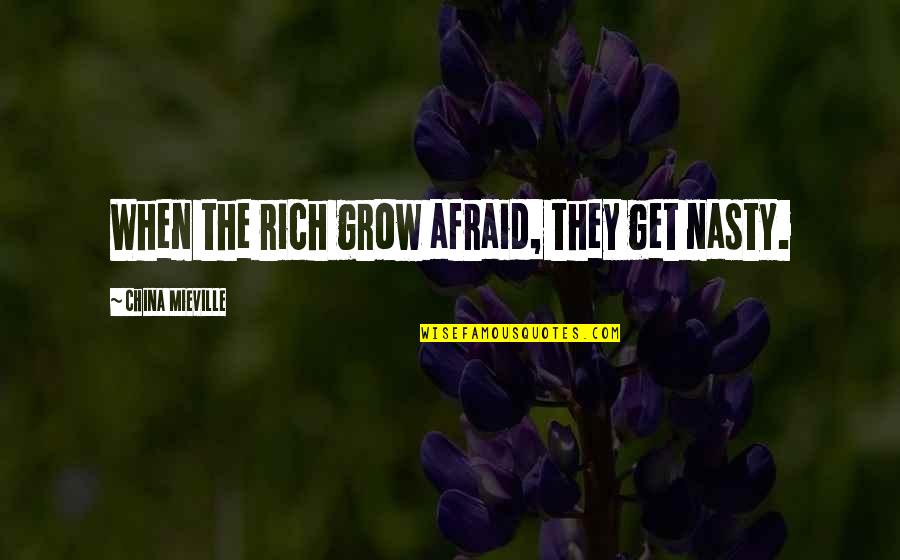 Bentes Brudedesign Quotes By China Mieville: When the rich grow afraid, they get nasty. Bentes Brudedesign Quotes By China Mieville: When the rich grow afraid, they get nasty.
