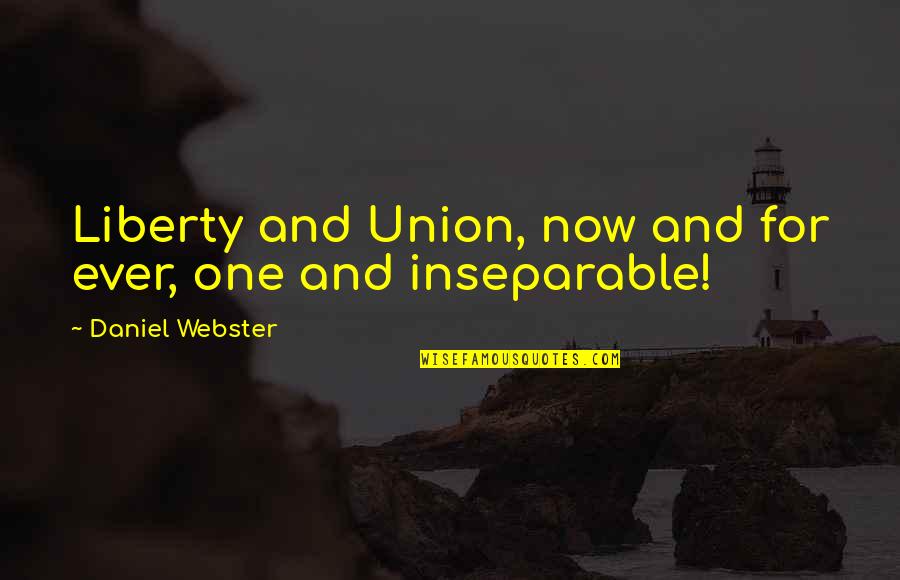 Bentford Quotes By Daniel Webster: Liberty and Union, now and for ever, one