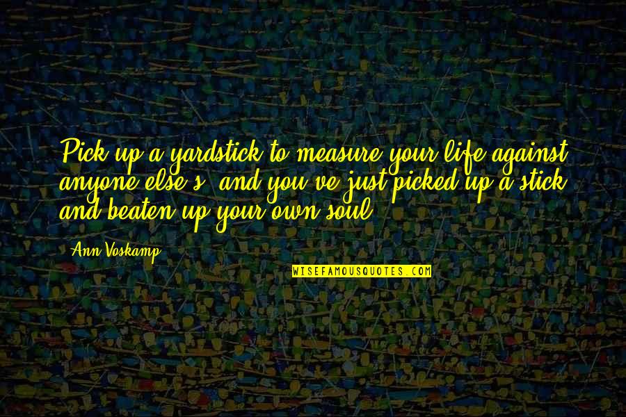 Bentham Font Quotes By Ann Voskamp: Pick up a yardstick to measure your life Bentham Font Quotes By Ann Voskamp: Pick up a yardstick to measure your life