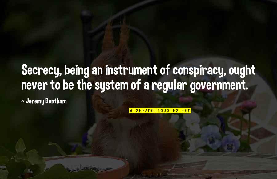 Bentham Quotes By Jeremy Bentham: Secrecy, being an instrument of conspiracy, ought never