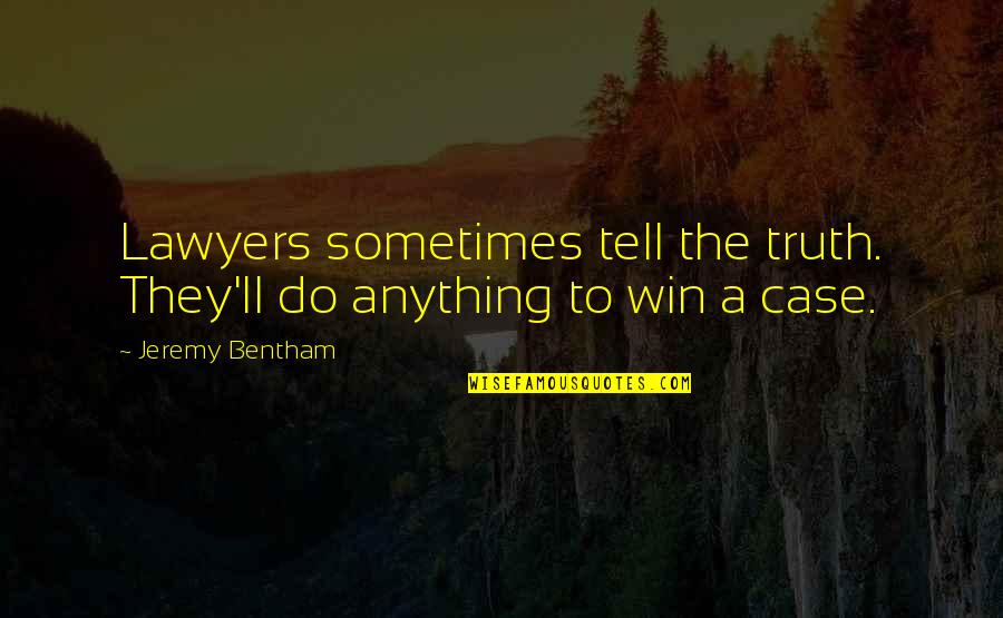 Bentham Quotes By Jeremy Bentham: Lawyers sometimes tell the truth. They'll do anything