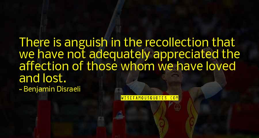 Benthams Head Quotes By Benjamin Disraeli: There is anguish in the recollection that we
