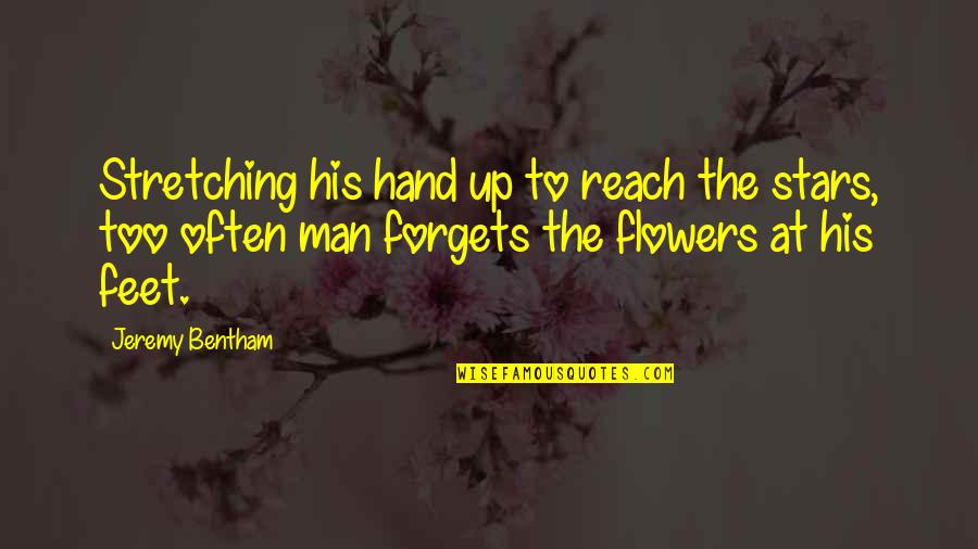 Bentham's Quotes By Jeremy Bentham: Stretching his hand up to reach the stars,