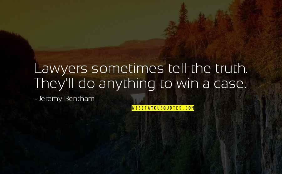 Bentham's Quotes By Jeremy Bentham: Lawyers sometimes tell the truth. They'll do anything