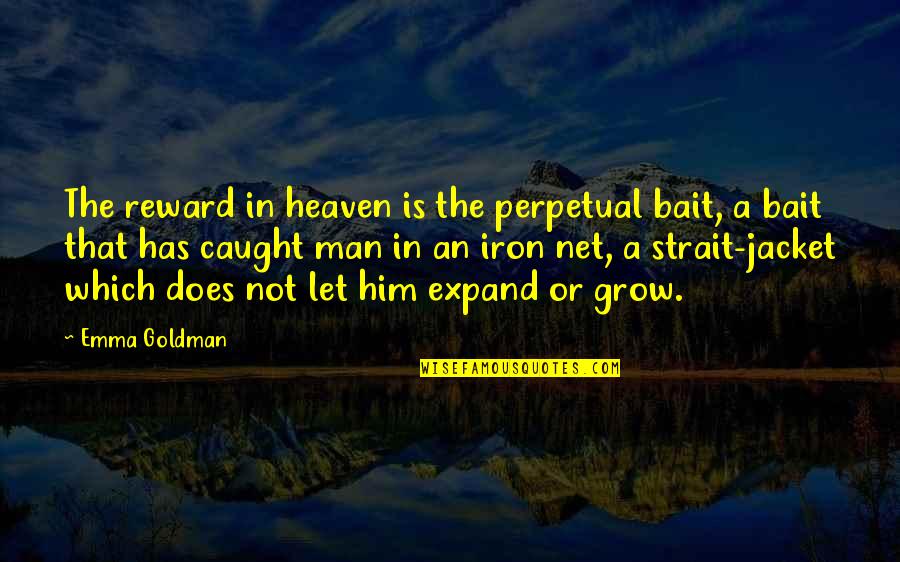 Benthausen Quotes By Emma Goldman: The reward in heaven is the perpetual bait,