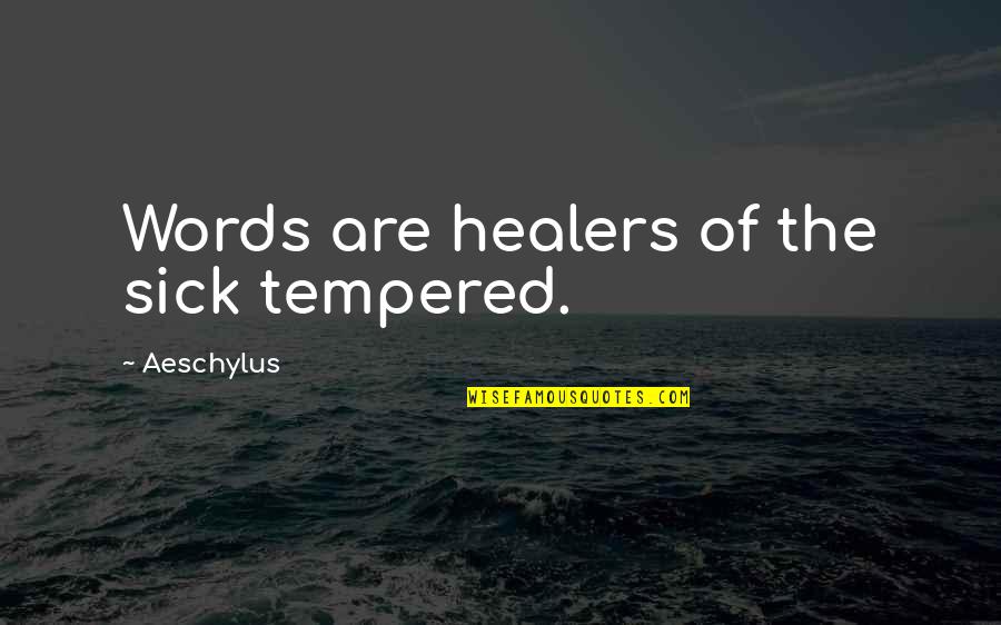 Benthe De Vries Quotes By Aeschylus: Words are healers of the sick tempered.