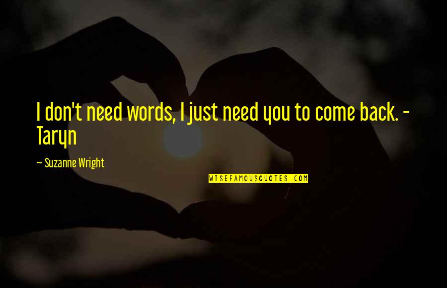 Benthine Quotes By Suzanne Wright: I don't need words, I just need you