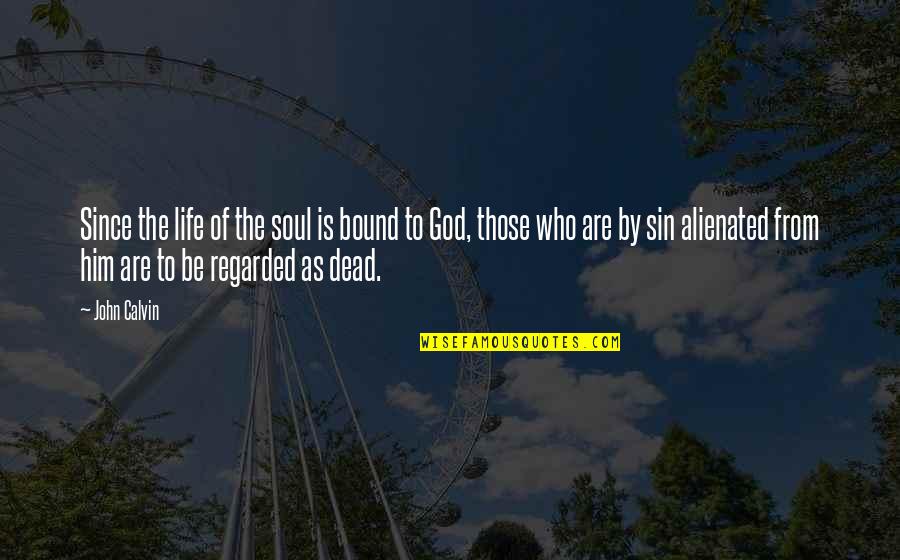 Benthos Quotes By John Calvin: Since the life of the soul is bound