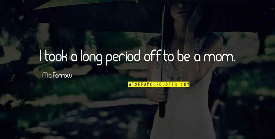 Benthos Quotes By Mia Farrow: I took a long period off to be