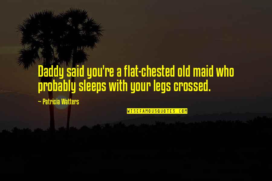 Benthos Quotes By Patricia Watters: Daddy said you're a flat-chested old maid who Benthos Quotes By Patricia Watters: Daddy said you're a flat-chested old maid who