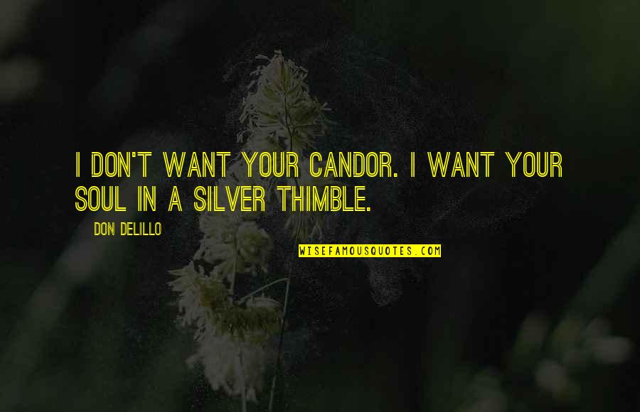 Bentinho Massacring Quotes By Don DeLillo: I don't want your candor. I want your