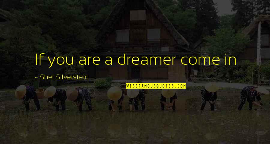 Bentinho Massacring Quotes By Shel Silverstein: If you are a dreamer come in Bentinho Massacring Quotes By Shel Silverstein: If you are a dreamer come in