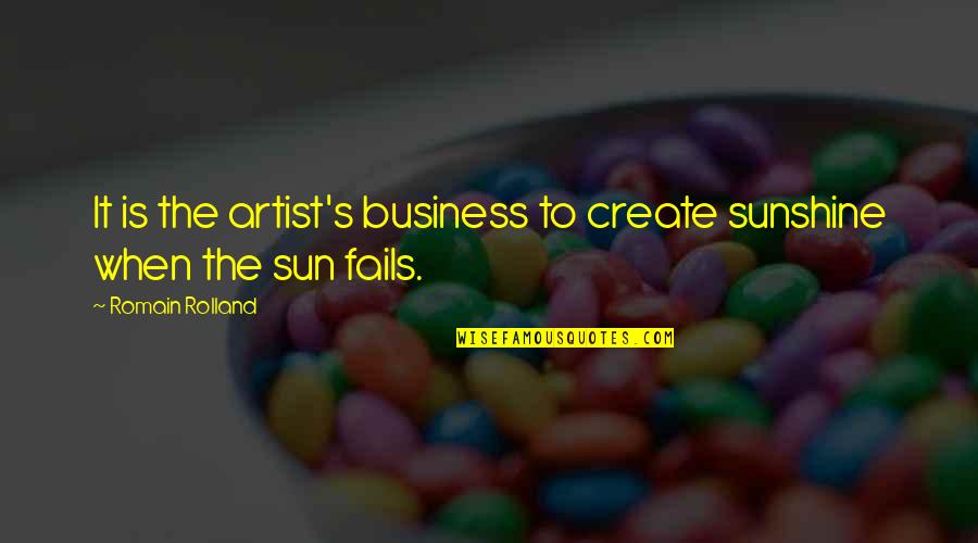Bentinho Massaro Quotes By Romain Rolland: It is the artist's business to create sunshine
