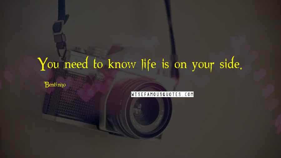 Bentinho quotes: You need to know life is on your side.