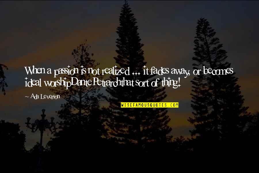 Bentivoglio It Quotes By Ada Leverson: When a passion is not realized ... it