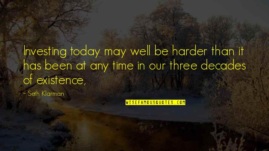 Bentivoglio It Quotes By Seth Klarman: Investing today may well be harder than it