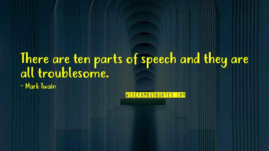 Bentley Drummle Quotes By Mark Twain: There are ten parts of speech and they