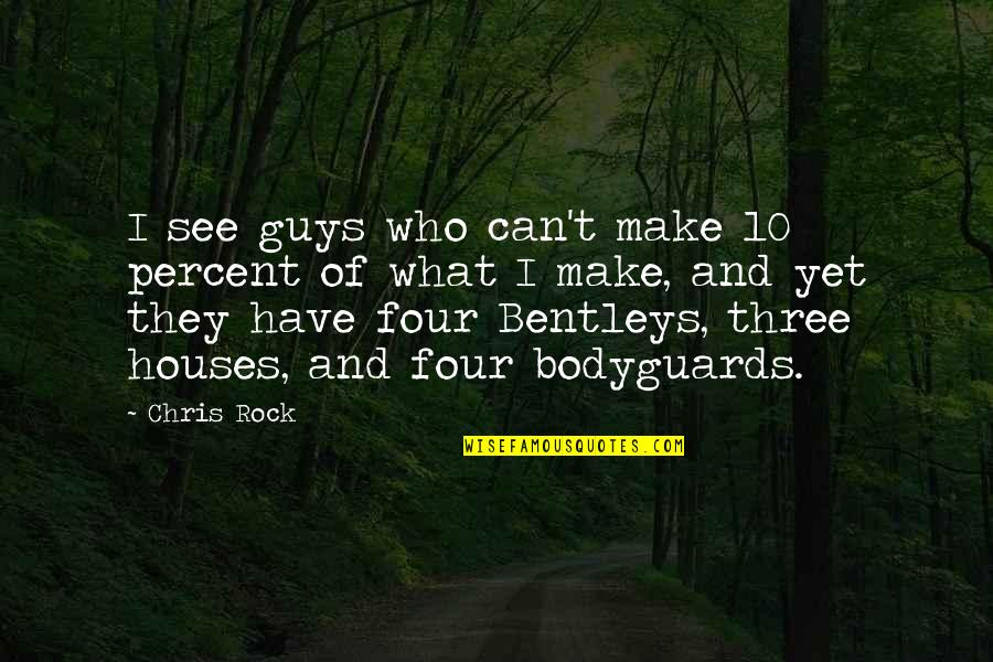 Bentleys Quotes By Chris Rock: I see guys who can't make 10 percent Bentleys Quotes By Chris Rock: I see guys who can't make 10 percent