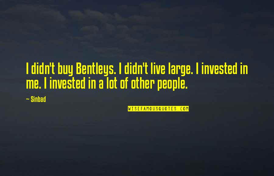 Bentleys Quotes By Sinbad: I didn't buy Bentleys. I didn't live large.