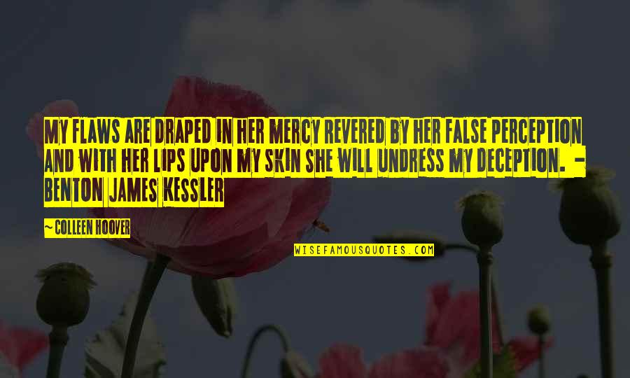 Benton James Kessler Quotes By Colleen Hoover: My flaws are draped in her mercy Revered