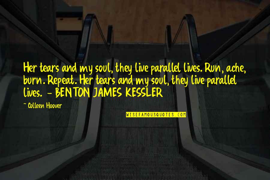 Benton James Kessler Quotes By Colleen Hoover: Her tears and my soul, they live parallel