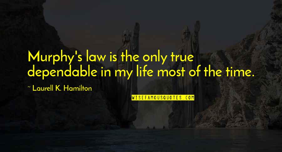 Bentonscountryhams2 Quotes By Laurell K. Hamilton: Murphy's law is the only true dependable in Bentonscountryhams2 Quotes By Laurell K. Hamilton: Murphy's law is the only true dependable in