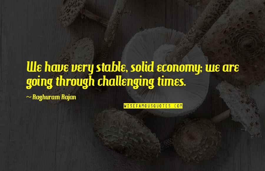 Bentonscountryhams2 Quotes By Raghuram Rajan: We have very stable, solid economy; we are