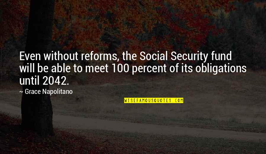 Bentschen Quotes By Grace Napolitano: Even without reforms, the Social Security fund will