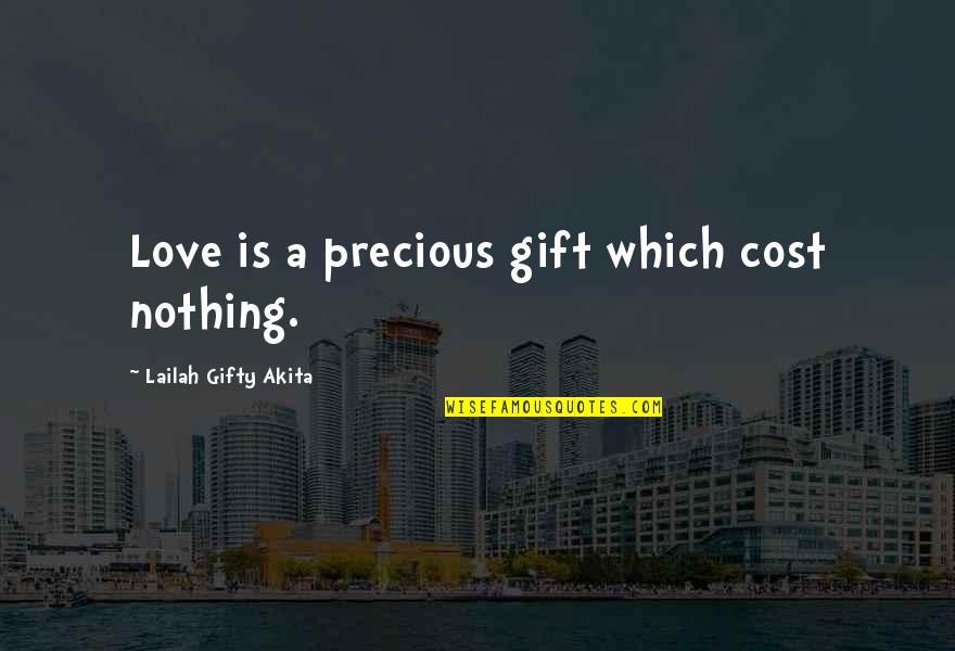 Bentschers Quotes By Lailah Gifty Akita: Love is a precious gift which cost nothing.