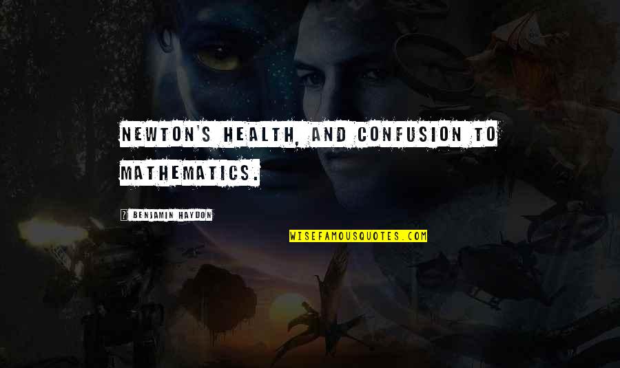 Bentsingko Quotes By Benjamin Haydon: Newton's health, and confusion to mathematics. Bentsingko Quotes By Benjamin Haydon: Newton's health, and confusion to mathematics.