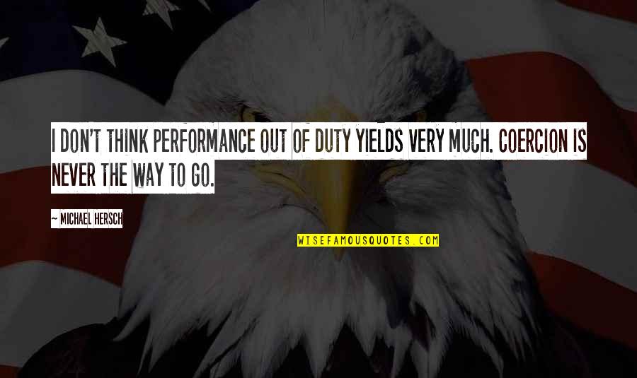 Bentson Sensory Quotes By Michael Hersch: I don't think performance out of duty yields Bentson Sensory Quotes By Michael Hersch: I don't think performance out of duty yields