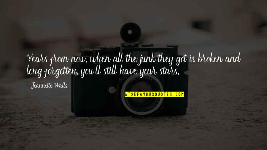 Bentt Morrison Quotes By Jeannette Walls: Years from now, when all the junk they