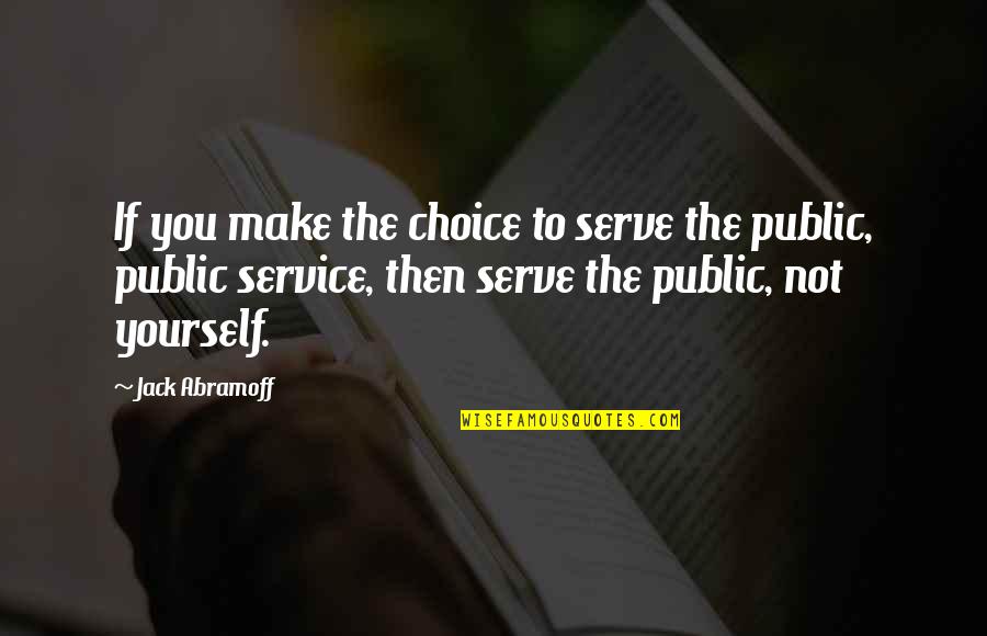 Bentuk Virus Quotes By Jack Abramoff: If you make the choice to serve the