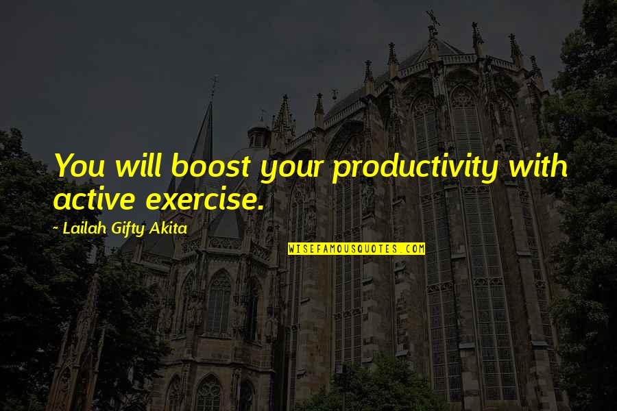 Bentzel Mechanical Quotes By Lailah Gifty Akita: You will boost your productivity with active exercise.