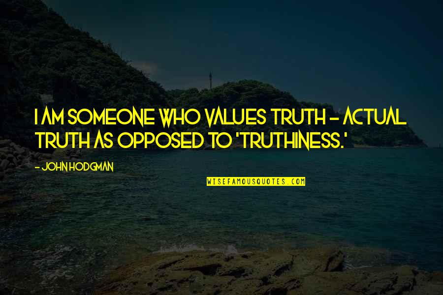 Bentzel Orchard Quotes By John Hodgman: I am someone who values truth - actual