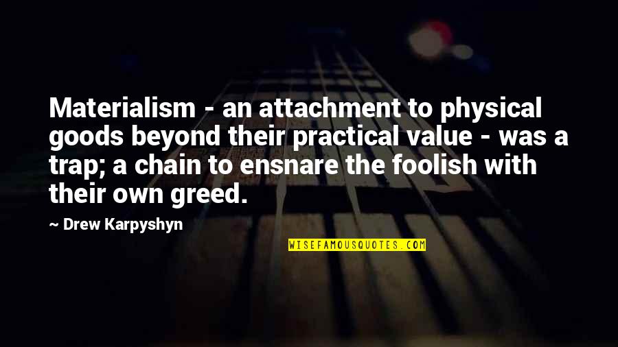 Bentzen Carpet Quotes By Drew Karpyshyn: Materialism - an attachment to physical goods beyond Bentzen Carpet Quotes By Drew Karpyshyn: Materialism - an attachment to physical goods beyond
