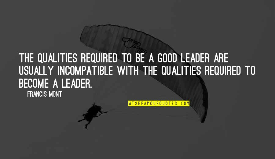 Bentzen Carpet Quotes By Francis Mont: The qualities required to be a good leader